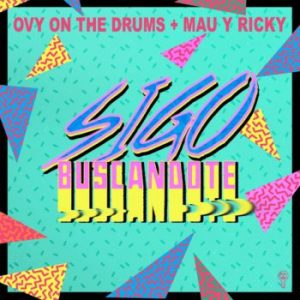 Ovy On The Drums Ft. Mau Y Ricky – Sigo Buscándote